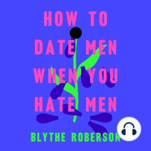 How to Date Men When You Hate Men by Blythe Roberson (Audiobook ...