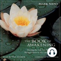 The Book of Awakening: Having the Life You Want by Being Present to the Life You Have
