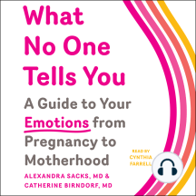 What No One Tells You: A Guide to Your Emotions from Pregnancy to Motherhood