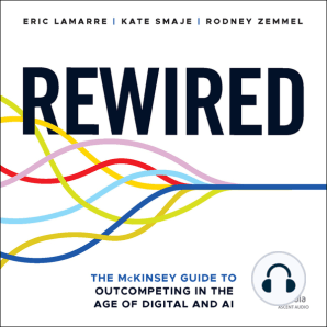 Rewired: The McKinsey Guide to Outcompeting in the Age of Digital and AI