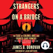 Strangers on a Bridge: he Case of Colonel Abel and Francis Gary Powers