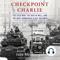 Checkpoint Charlie: The Cold War, the Berlin Wall, and the Most Dangerous Place on Earth