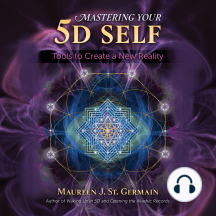Mastering Your 5D Self: Tools to Create a New Reality