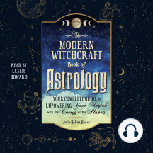 The Modern Witchcraft Book of Astrology: Your Complete Guide to Empowering Your Magick with the Energy of the Planets