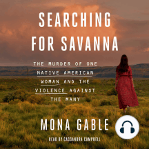 Searching for Savanna: The Murder of One Native American Woman and the Violence Against the Many