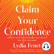 Claim Your Confidence: Unlock Your Superpower and Create the Life You Want