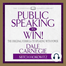 Public Speaking to Win: The Original Formula To Speaking With Power (Abridged)