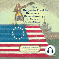 How Benjamin Franklin Became a Revolutionary in Seven (Not-So-Easy) Steps