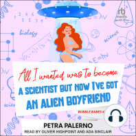 All I Wanted Was to Become A Scientist But Now I've Got An Alien Boyfriend