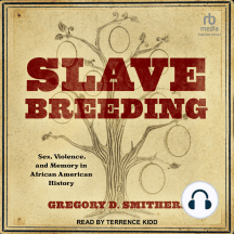 Slave Breeding: Sex, Violence, and Memory in African American History