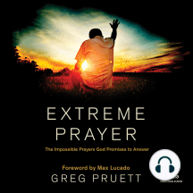 Extreme Prayer: The Impossible Prayers God Promises to Answer