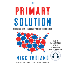 The Primary Solution: Rescuing Our Democracy from the Fringes
