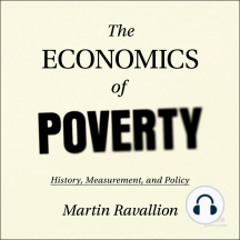 The Economics of Poverty: History, Measurement, and Policy