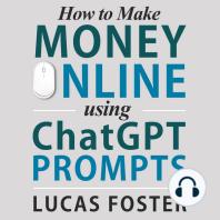 How to Make Money Online Using ChatGPT Prompts: Secrets Revealed for Unlocking Hidden Opportunities. Earn Full-Time Income Using ChatGPT with the Untold Potential of Conversational AI.