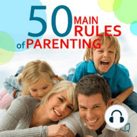 The 50 Main Rules of Parenting