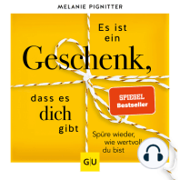 Es ist ein Geschenk, dass es dich gibt.