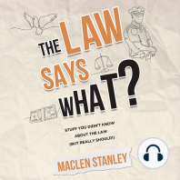 The Law Says What?: Stuff You Didn't Know About the Law (but Really Should!)