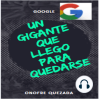 Google Un Gigante Que Llego Para Quedarse