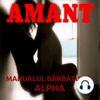 Amant - Manualul barbatului Alpha: Arta seductiei pentru cuceritorii de succes