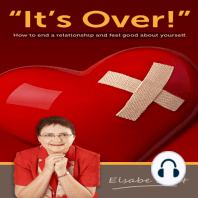It's Over! How To End a Relationship And Feel Good About Yourself