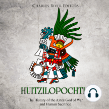 Huitzilopochtli: The History of the Aztec God of War and Human Sacrifice
