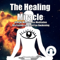 The Healing Miracle of Reiki, Mindfulness Meditation, Dry Fasting and Third Eye Awakening