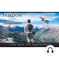 Freedom In Forgiveness - Let Your Past Go So You Can Embrace a New Future