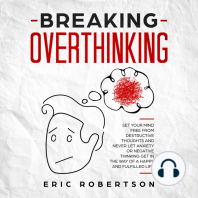 Breaking Overthinking: Set Your Mind Free from Destructive Thoughts and Never let Anxiety or Negative Thinking get in the Way of a Happy and Fulfilled Life