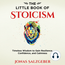 The Little Book of Stoicism: Timeless Wisdom to Gain Resilience, Confidence, and Calmness