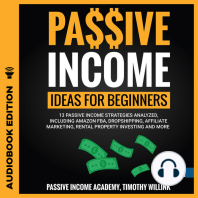 Passive Income Ideas for Beginners: 13 Passive Income Strategies Analyzed, Including Amazon FBA, Dropshipping, Affiliate Marketing, Rental Property Investing and More