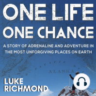 One Life One Chance: A story of adrenalin and adventure in the most unforgiving places on earth.