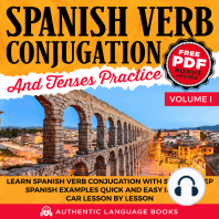 Spanish Verb Conjugation And Tenses Practice Volume I: Learn Spanish Verb Conjugation With Step By Step Spanish Examples Quick And Easy In Your Car Lesson By Lesson