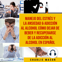 Manejo del estrés y la ansiedad & Adicción al alcohol Cómo dejar de beber y recuperarse de la adicción al alcohol En Español