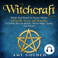 Witchcraft: What You Need to Know About Witchcraft, Wicca, and Paganism, Including Wiccan Beliefs, White Magic Spells, and Rituals