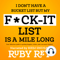 I Don't Have a Bucket List but My F*ck-it List is a Mile Long