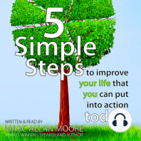 Five Simple Steps to Improve Your Life that You Can Put Into Action Today!