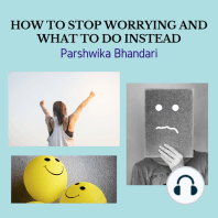 HOW TO STOP WORRYING AND WHAT TO DO INSTEAD