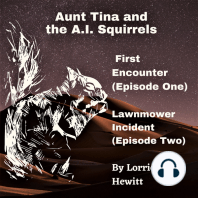 Aunt Tina and the A.I. Squirrels First Encounter (Episode One) Lawnmower Incident (Episode Two)