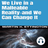 We Live in a Malleable Reality- And We Can Change It
