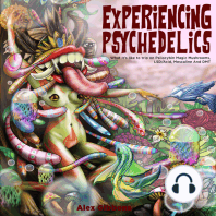 Experiencing Psychedelics - What it's like to trip on Psilocybin Magic Mushrooms, LSD/Acid, Mescaline And DMT