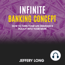 Infinite Banking Concept: How To Turn Your Life Insurance Policy Into Your Bank