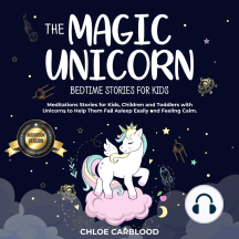 The Magic Unicorn: Bedtime Stories for Kids: Meditations Stories for Kids, Children and Toddlers with Unicorns to Help Them Fall Asleep Easily and Feeling Calm.