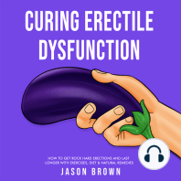 Curing Erectile Dysfunction - How to Get Rock Hard Erections and Last Longer With Exercises, Diet & Natural Remedies