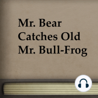 Mr. Bear Catches Old Mr. Bull-Frog