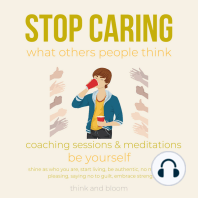 Stop caring what others people think Coaching sessions & Meditations be yourself