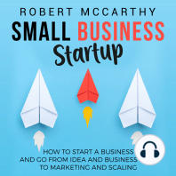 Small Business Startup: How to Start a Business and Go from Idea and Business Plan to Marketing and Scaling