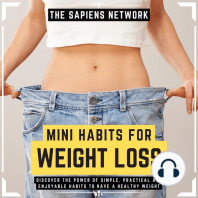 Mini Habits For Weight Loss - Discover The Power Of Simple, Practical And Enjoyable Habits To Have A Healthy Weight