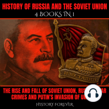 History Of Russia And The Soviet Union: 4 Books In 1: The Rise And Fall Of Soviet Union, Russian War Crimes And Putin's Invasion Of Ukraine
