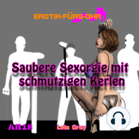 Erotik für's Ohr, Saubere Sexorgie mit schmutzigen Kerlen (Ungekürzt)