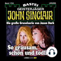 So grausam, schön und tödlich - John Sinclair, Band 1703 (Ungekürzt)